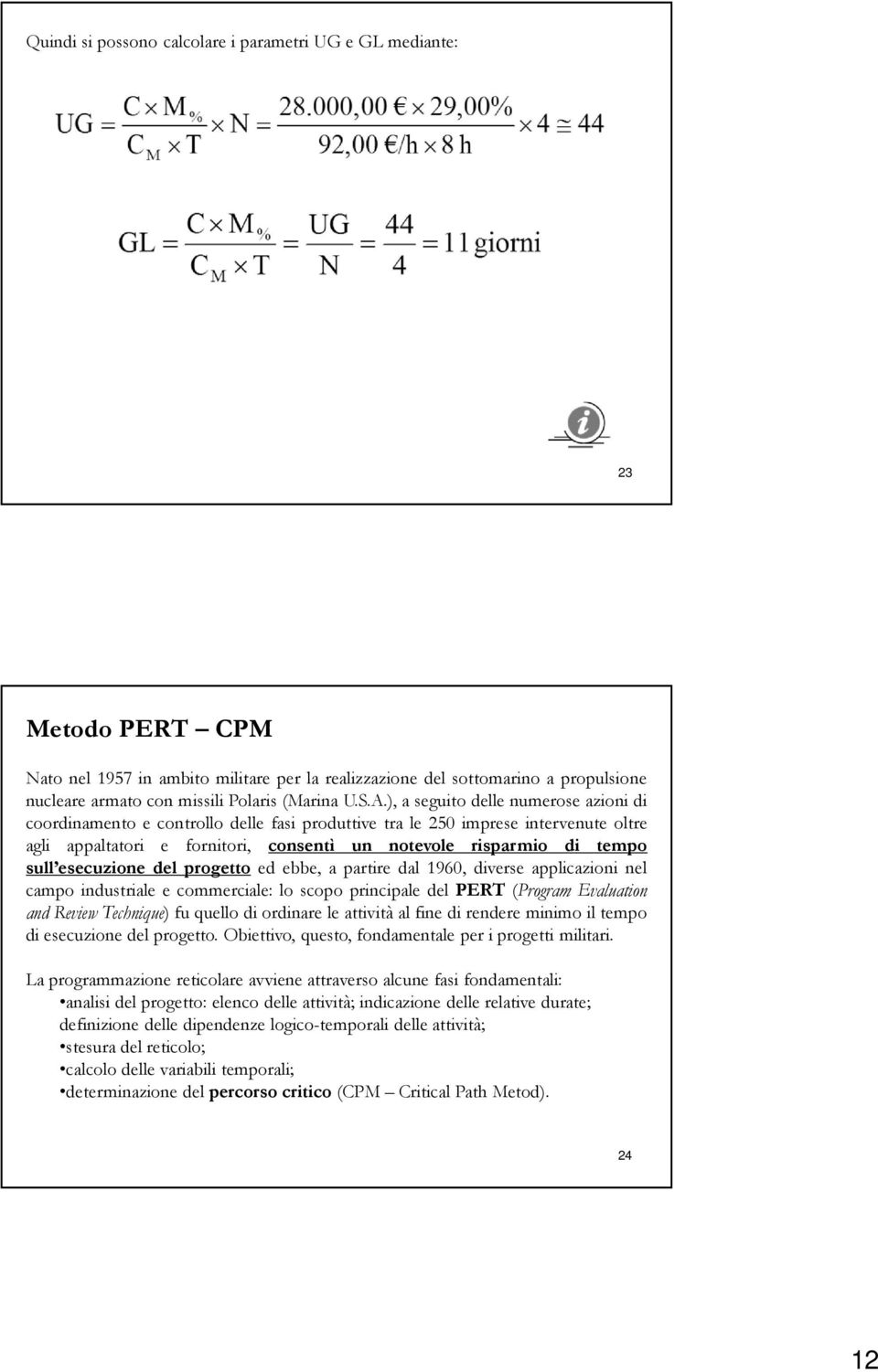 ), a seguito delle numerose azioni di coordinamento e controllo delle fasi produttive tra le 250 imprese intervenute oltre agli appaltatori e fornitori, consentì un notevole risparmio di tempo sull