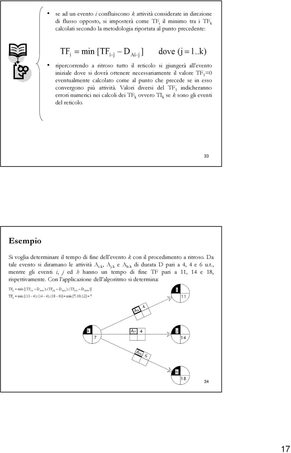 convergono più attività. Valori diversi del TF 1 indicheranno errori numerici nei calcoli dei TF k ovvero TI k seksono gli eventi del reticolo.