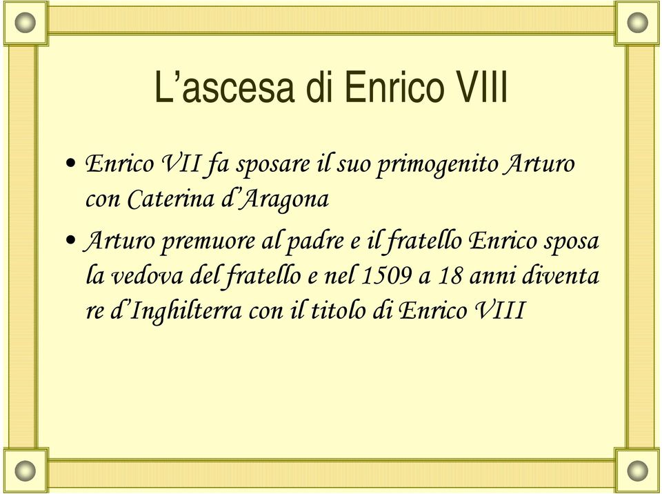 padre e il fratello Enrico sposa la vedova del fratello e