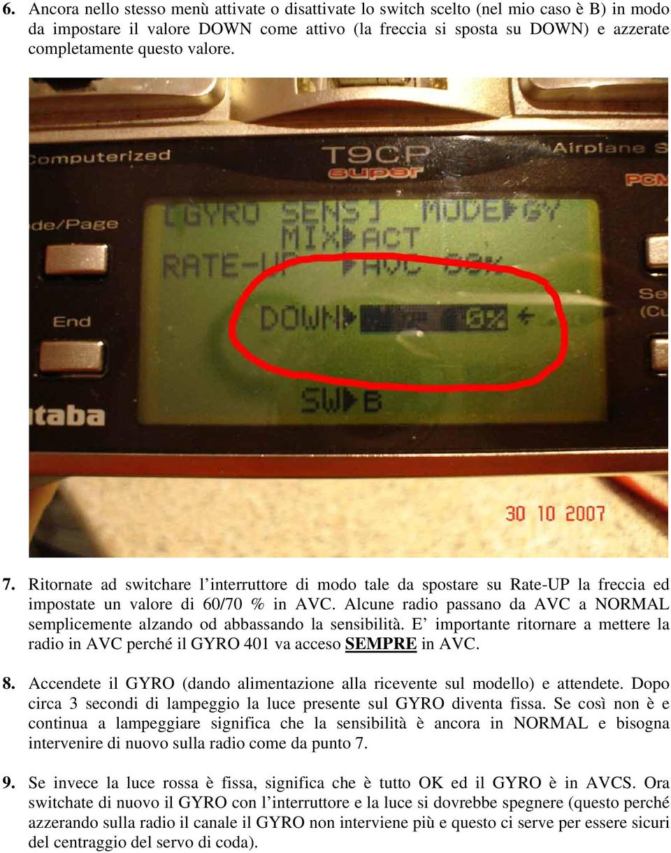 Alcune radio passano da AVC a NORMAL semplicemente alzando od abbassando la sensibilità. E importante ritornare a mettere la radio in AVC perché il GYRO 401 va acceso SEMPRE in AVC. 8.