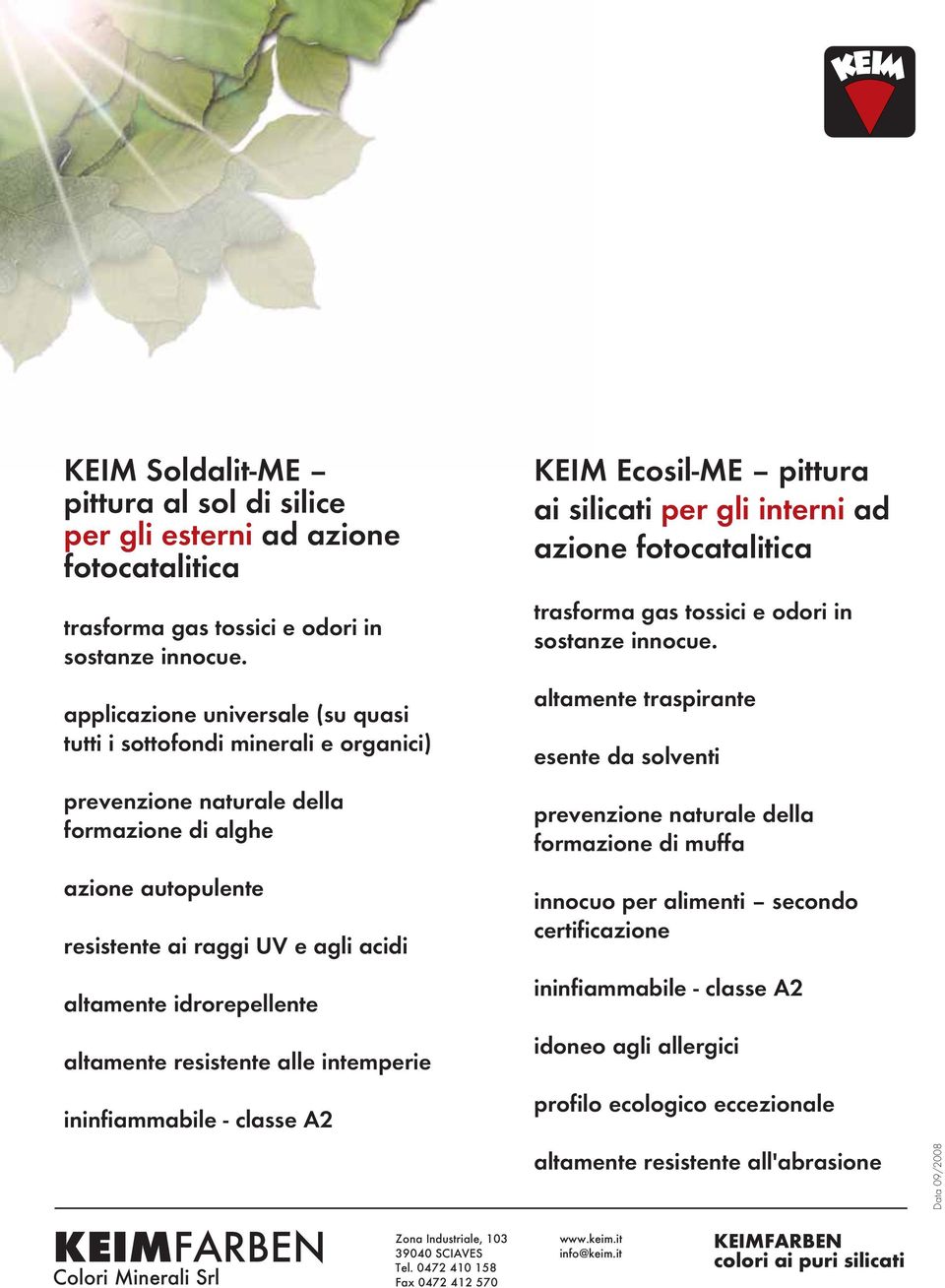 idrorepellente altamente resistente alle intemperie ininfiammabile - classe A2 KEIMFARBEN Colori Minerali Srl Zona Industriale, 103 www.keim.it 39040 SCIAVES info@keim.it Tel.