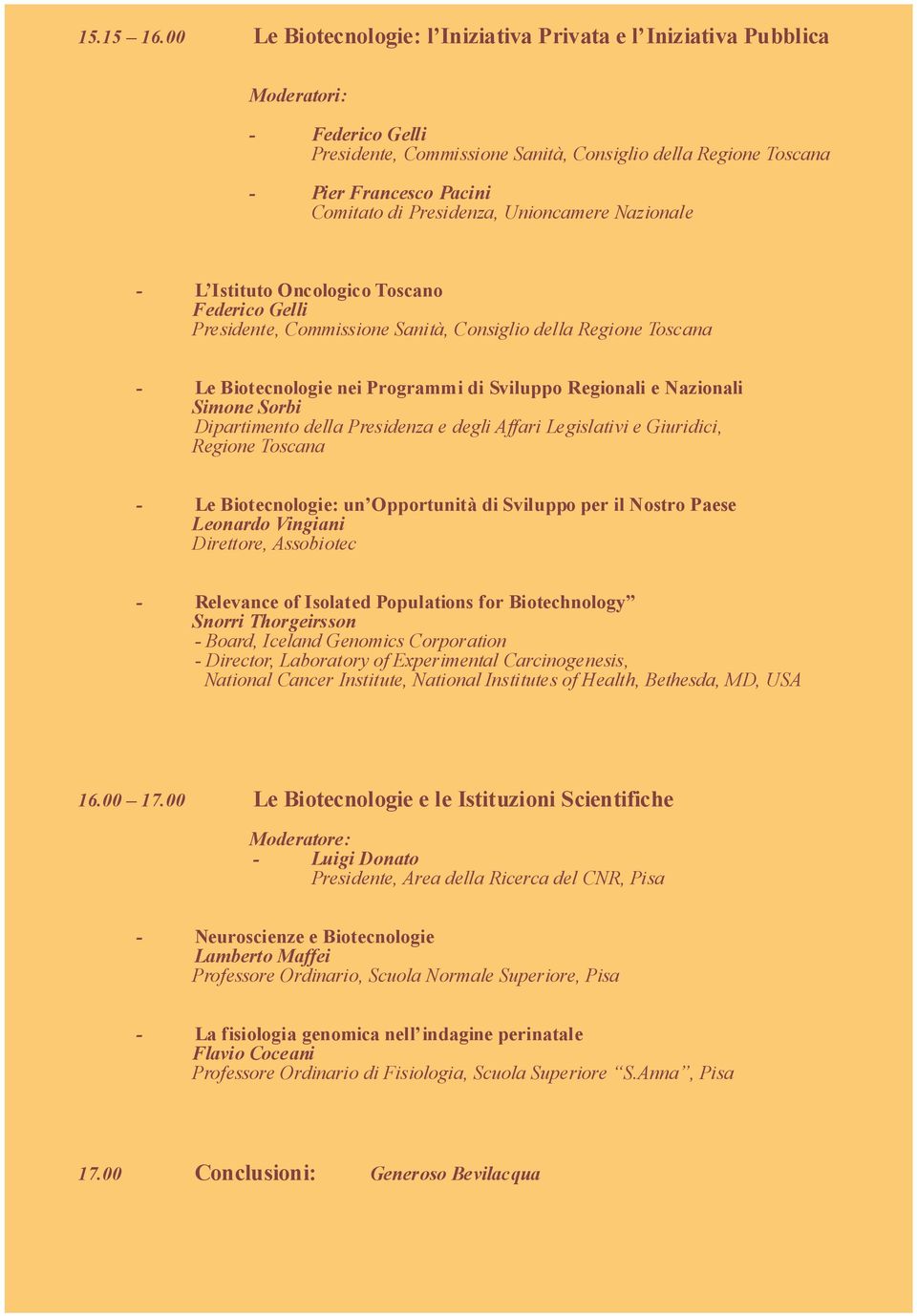 Presidenza, Unioncamere Nazionale - L Istituto Oncologico Toscano Federico Gelli Presidente, Commissione Sanità, Consiglio della Regione Toscana - Le Biotecnologie nei Programmi di Sviluppo Regionali