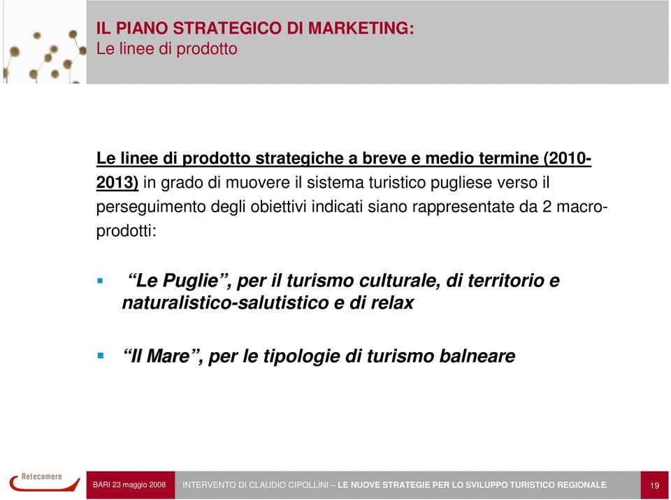 degli obiettivi indicati siano rappresentate da 2 macroprodotti: Le Puglie, per il turismo