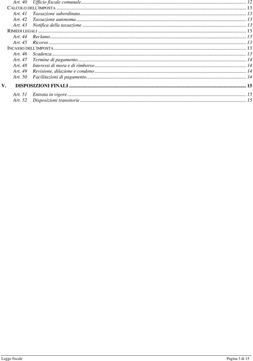 .. 14 Art. 48 Interessi di mora e di rimborso... 14 Art. 49 Revisione, dilazione e condono... 14 Art. 50 Facilitazioni di pagamento... 14 V.