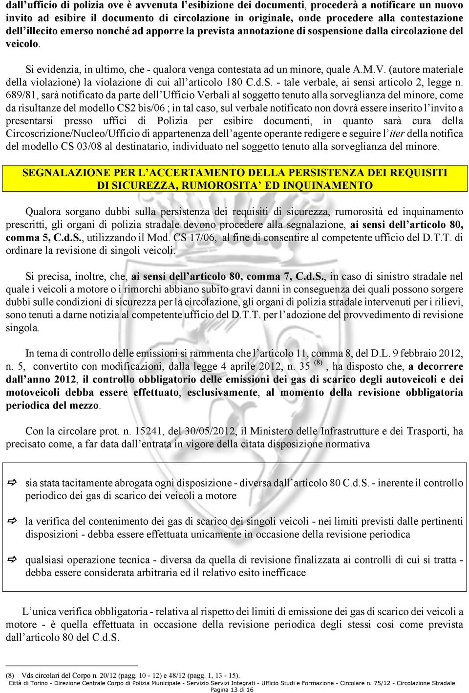 (autore materiale della violazione) la violazione di cui all articolo 180 C.d.S. - tale verbale, ai sensi articolo 2, legge n.