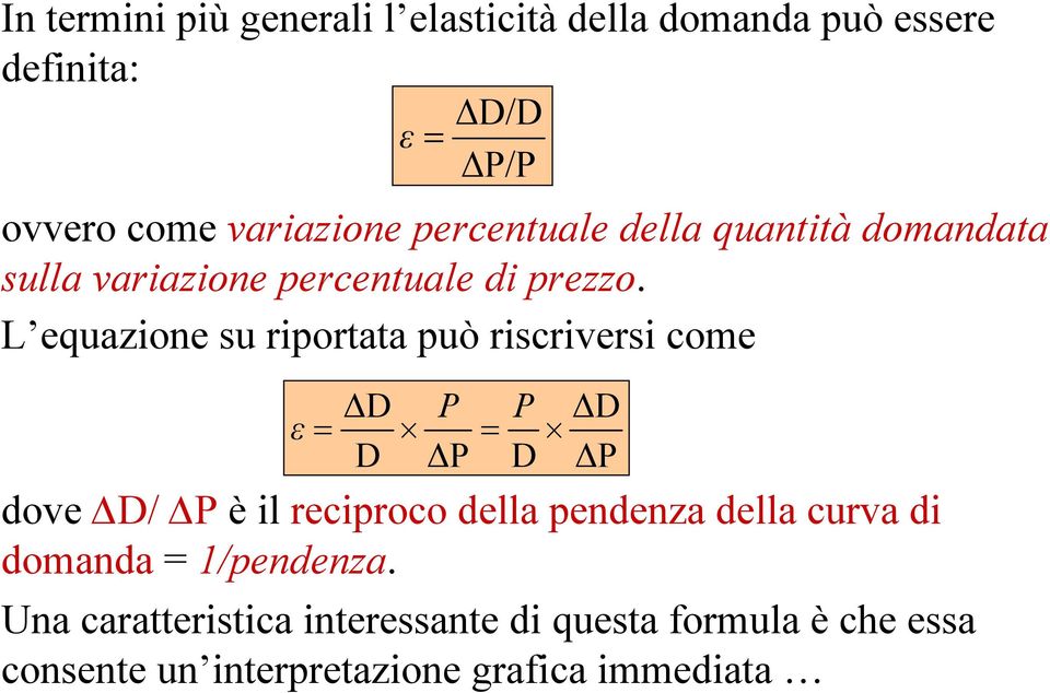 L equazione su riportata può riscriversi come ε = ΔD D P ΔP P = D ΔD ΔP dove D/ P èil reciproco della