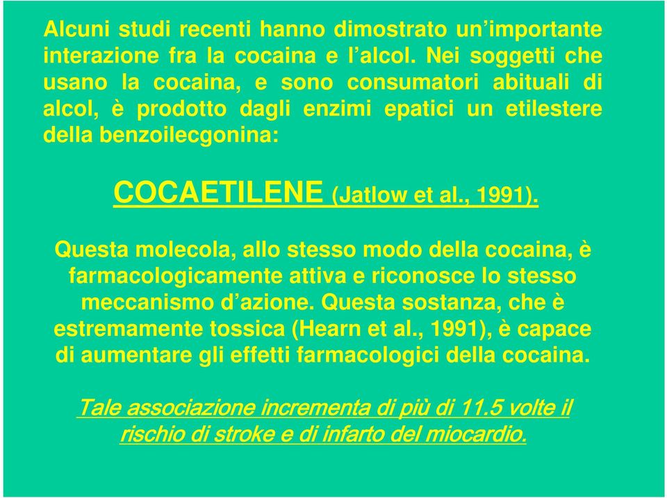 (Jatlow et al., 1991). Questa molecola, allo stesso modo della cocaina, è farmacologicamente attiva e riconosce lo stesso meccanismo d azione.