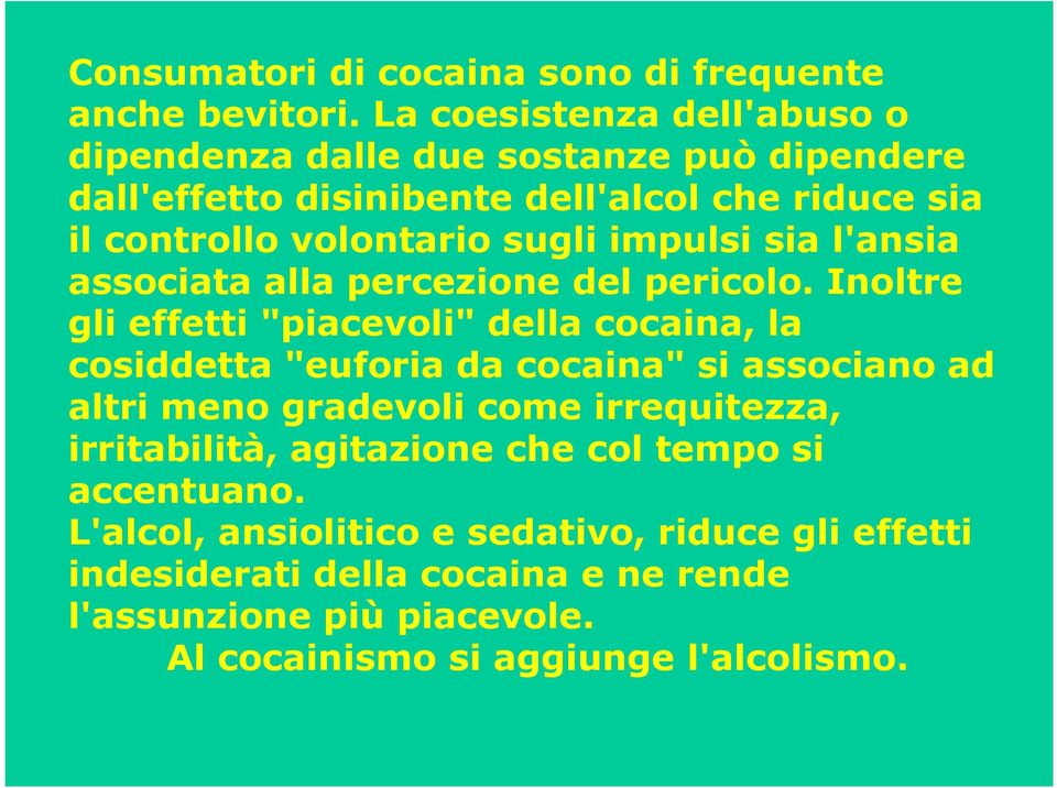 impulsi sia l'ansia associata alla percezione del pericolo.