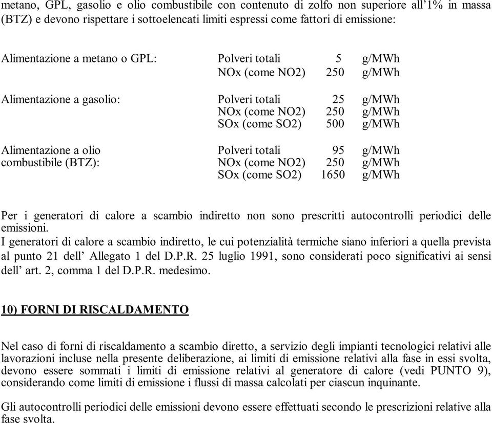 g/mwh combustibile (BTZ): NOx (come NO2) 250 g/mwh SOx (come SO2) 1650 g/mwh Per i generatori di calore a scambio indiretto non sono prescritti autocontrolli periodici delle emissioni.