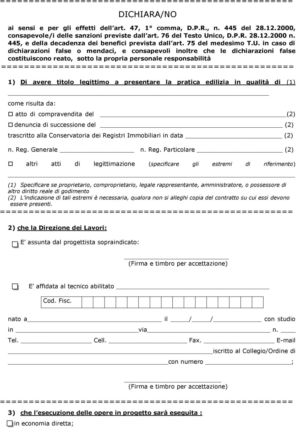 in caso di dichiarazioni false o mendaci, e consapevoli inoltre che le dichiarazioni false costituiscono reato, sotto la propria personale responsabilità 1) Di avere titolo legittimo a presentare la