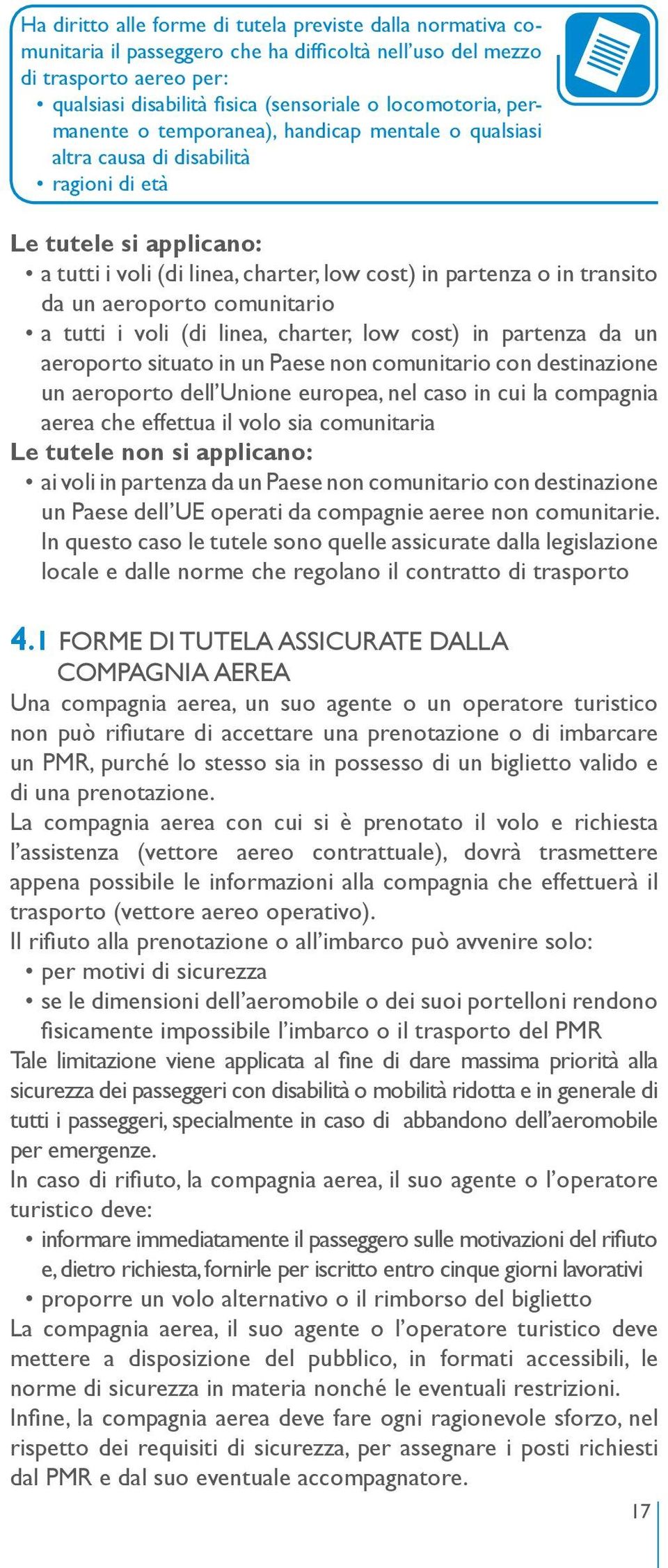 aeroporto comunitario a tutti i voli (di linea, charter, low cost) in partenza da un aeroporto situato in un Paese non comunitario con destinazione un aeroporto dell Unione europea, nel caso in cui