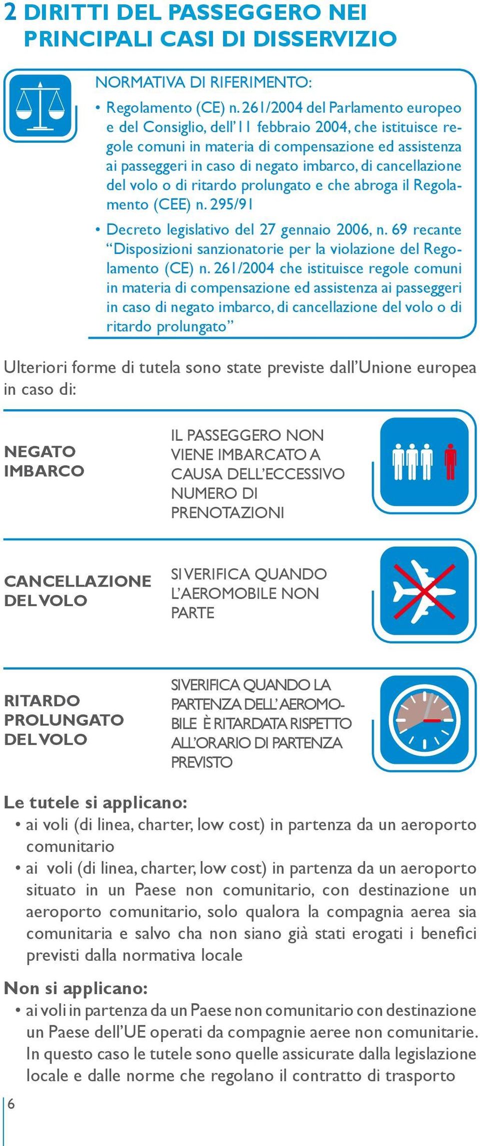 cancellazione del volo o di ritardo prolungato e che abroga il Regolamento (CEE) n. 295/91 Decreto legislativo del 27 gennaio 2006, n.