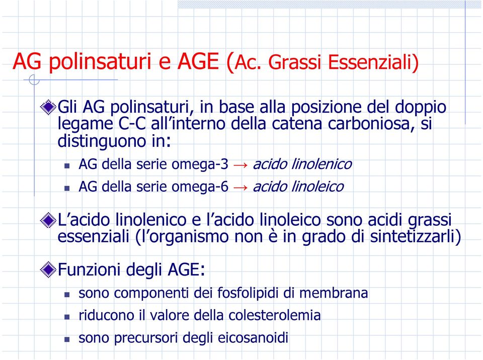 distinguono in: AG della serie omega-3 acido linolenico AG della serie omega-6 acido linoleico L acido linolenico e l acido