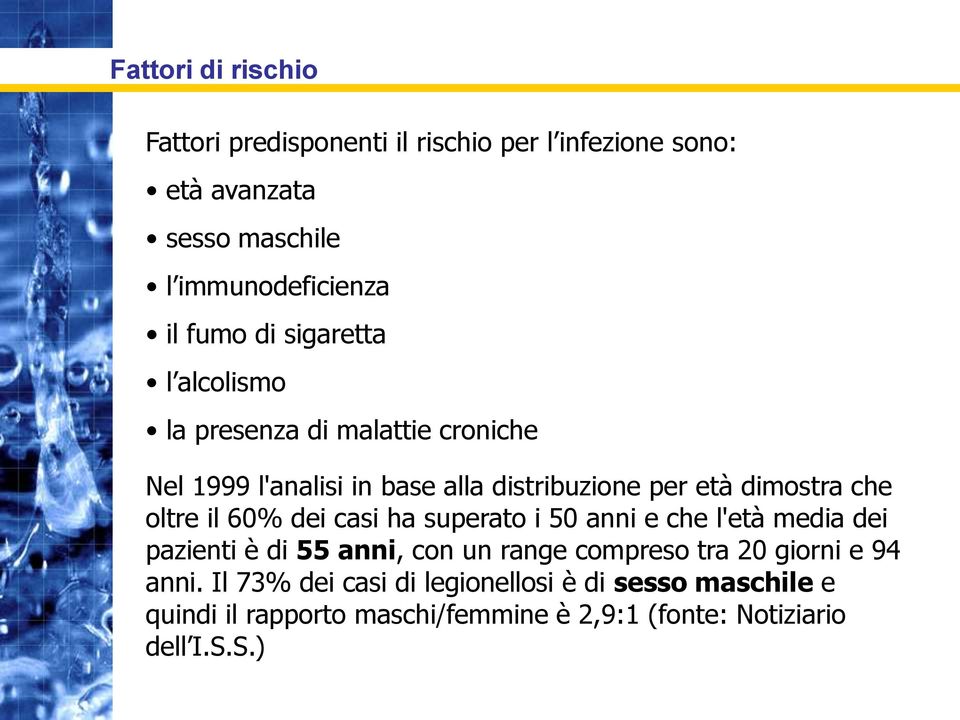 oltre il 60% dei casi ha superato i 50 anni e che l'età media dei pazienti è di 55 anni, con un range compreso tra 20 giorni e 94