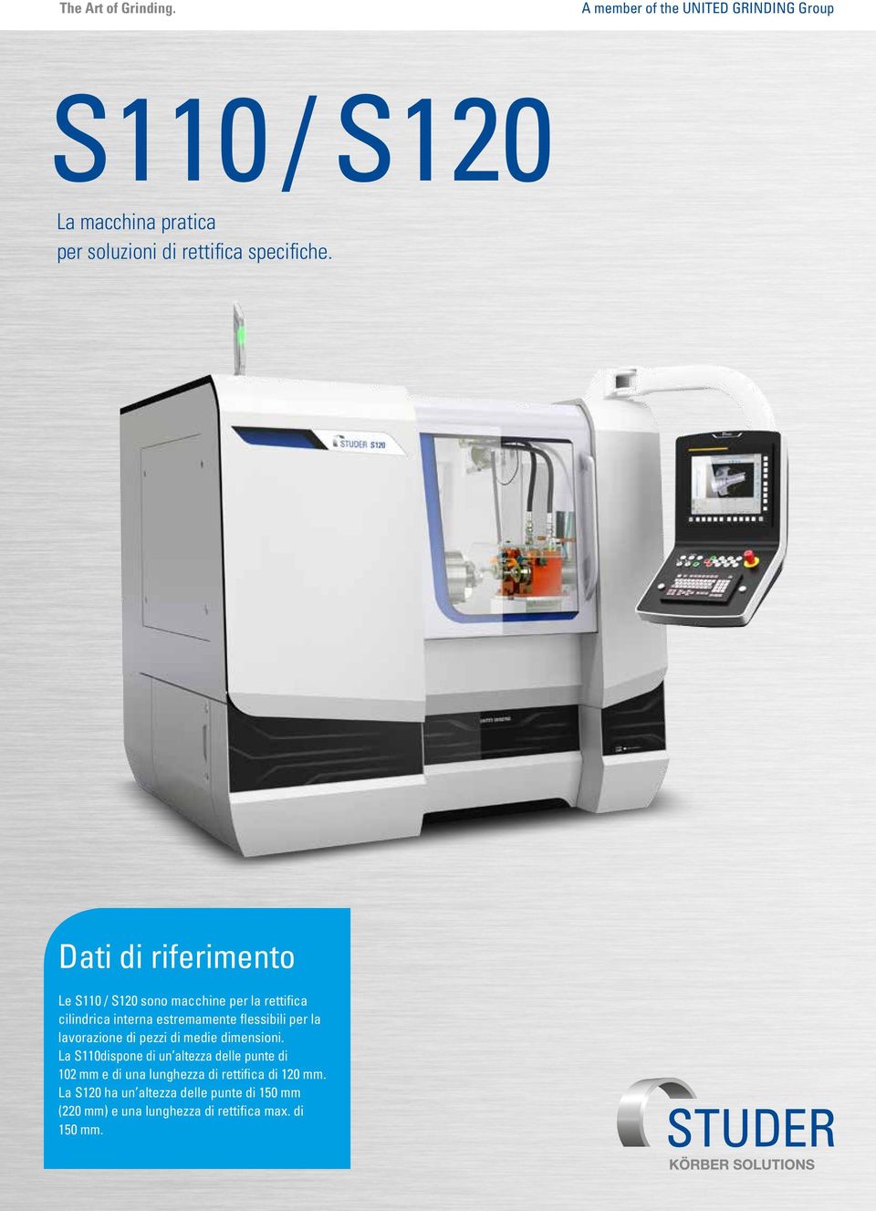 Dati di riferimento Le S110 / S120 sono macchine per la rettifica cilindrica interna estremamente flessibili per la