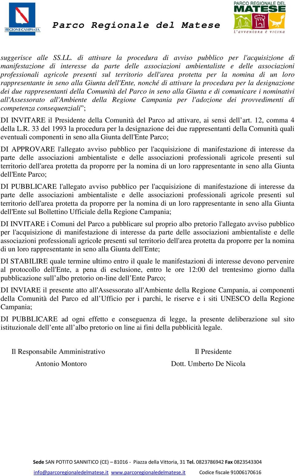 territorio dell'area protetta per la nomina di un loro rappresentante in seno alla Giunta dell'ente, nonché di attivare la procedura per la designazione dei due rappresentanti della Comunità del