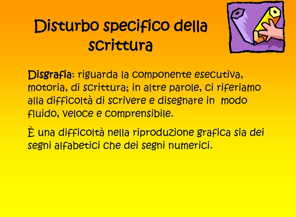 difficoltà di scrivere e disegnare in modo fluido, veloce e comprensibile.