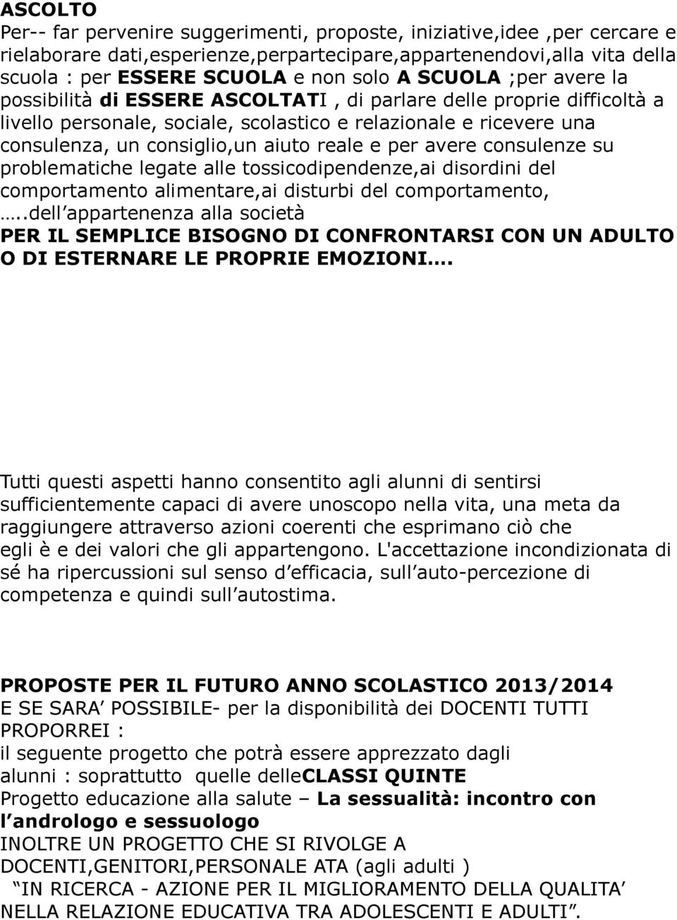 e per avere consulenze su problematiche legate alle tossicodipendenze,ai disordini del comportamento alimentare,ai disturbi del comportamento,.