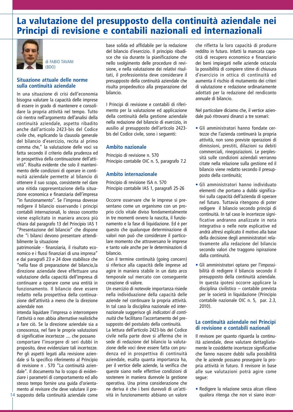 Tutto ciò rientra nell argomento dell analisi della continuità aziendale, aspetto ribadito anche dall articolo 2423-bis del Codice civile che, esplicando la clausola generale del bilancio d