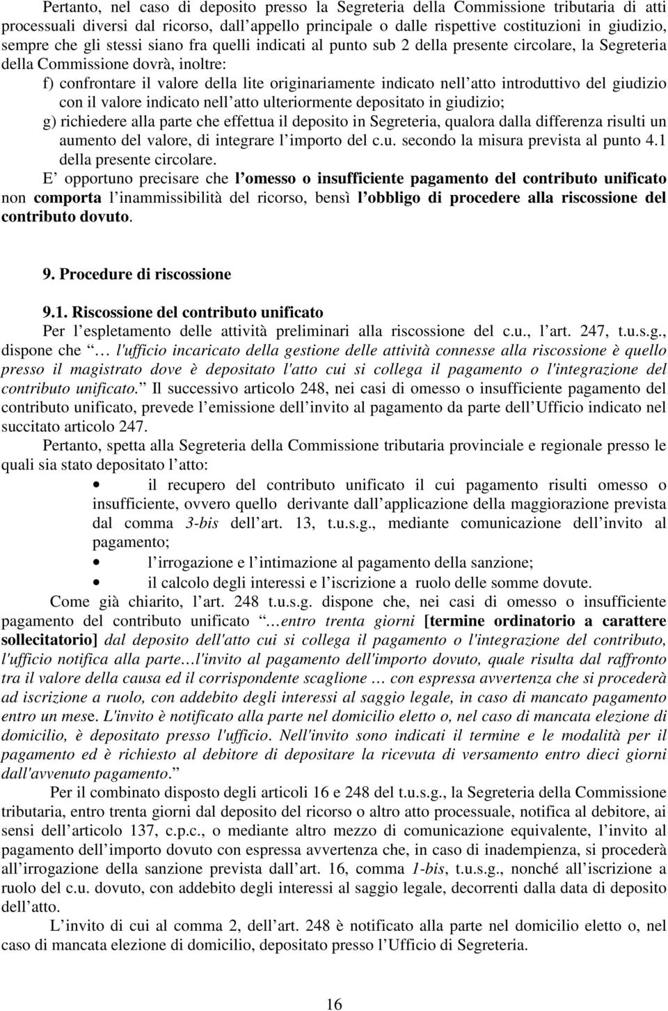 atto introduttivo del giudizio con il valore indicato nell atto ulteriormente depositato in giudizio; g) richiedere alla parte che effettua il deposito in Segreteria, qualora dalla differenza risulti