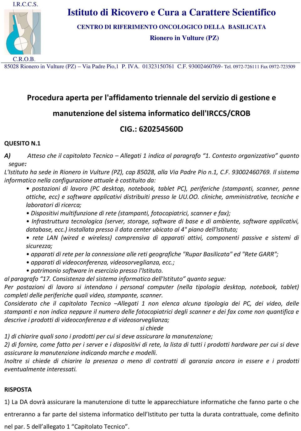 Il sistema informatico nella configurazione attuale è costituito da: postazioni di lavoro (PC desktop, notebook, tablet PC), periferiche (stampanti, scanner, penne ottiche, ecc) e software