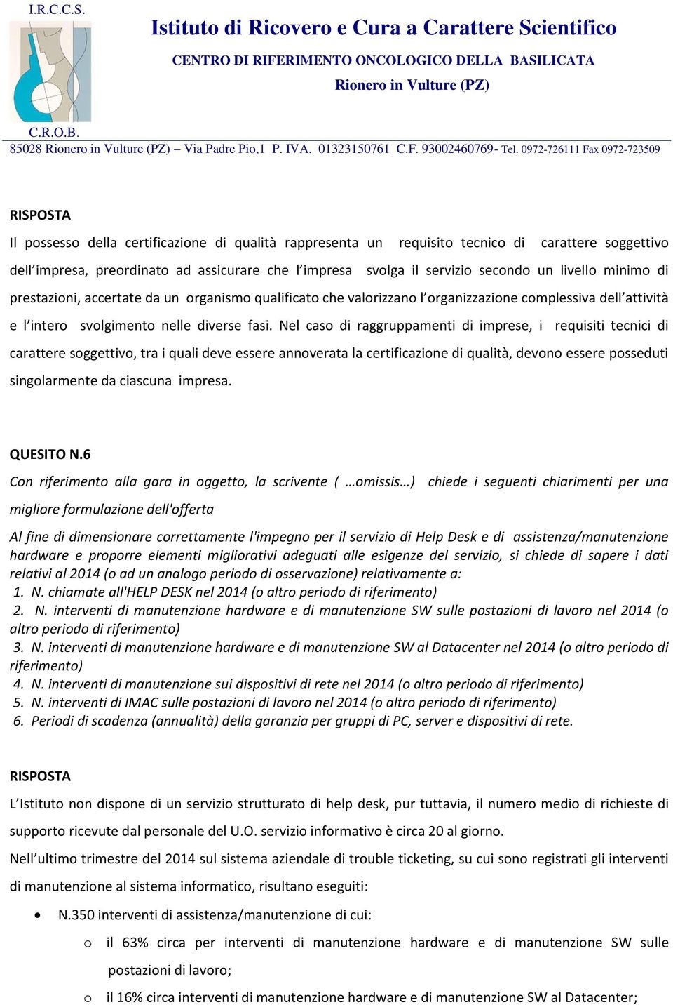 Nel caso di raggruppamenti di imprese, i requisiti tecnici di carattere soggettivo, tra i quali deve essere annoverata la certificazione di qualità, devono essere posseduti singolarmente da ciascuna