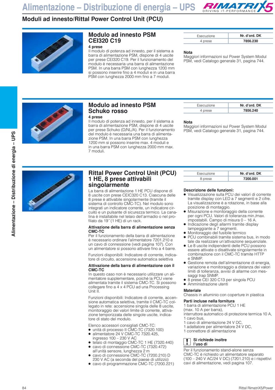 In una barra PSM con lunghezza 1200 mm si possono inserire fino a 4 moduli e in una barra PSM con lunghezza 2000 mm fino a 7 moduli. Esecuzione 4 prese 7856.