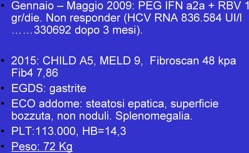 2015: CHILD A5, MELD 9, Fibroscan 48 kpa Fib4 7,86 EGDS: gastrite ECO