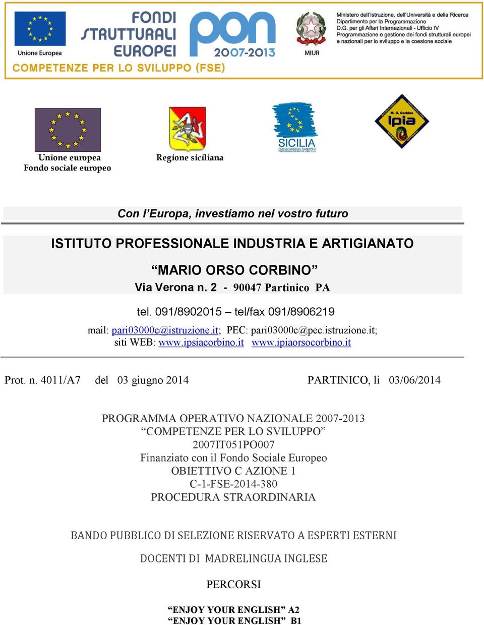 n. 4011/A7 del 03 giugno 2014 PARTINICO, li 03/06/2014 PROGRAMMA OPERATIVO NAZIONALE 2007-2013 COMPETENZE PER LO SVILUPPO 2007IT051PO007 Finanziato con il Fondo Sociale Europeo