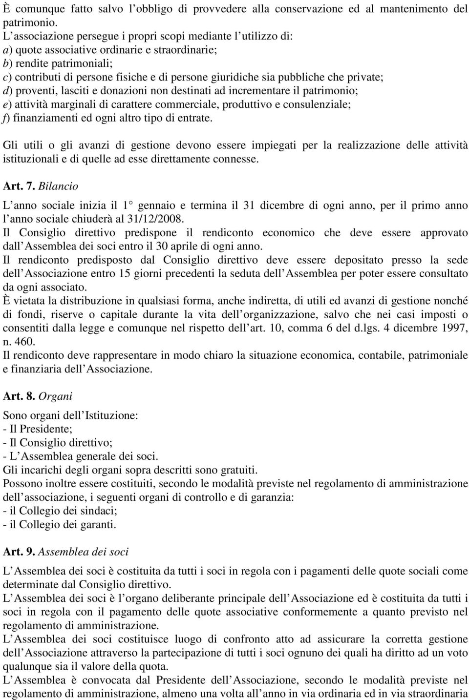 pubbliche che private; d) proventi, lasciti e donazioni non destinati ad incrementare il patrimonio; e) attività marginali di carattere commerciale, produttivo e consulenziale; f) finanziamenti ed