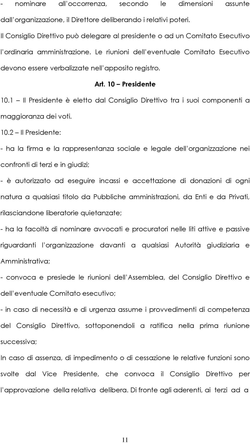 Le riunioni dell eventuale Comitato Esecutivo devono essere verbalizzate nell apposito registro. Art. 10 Presidente 10.