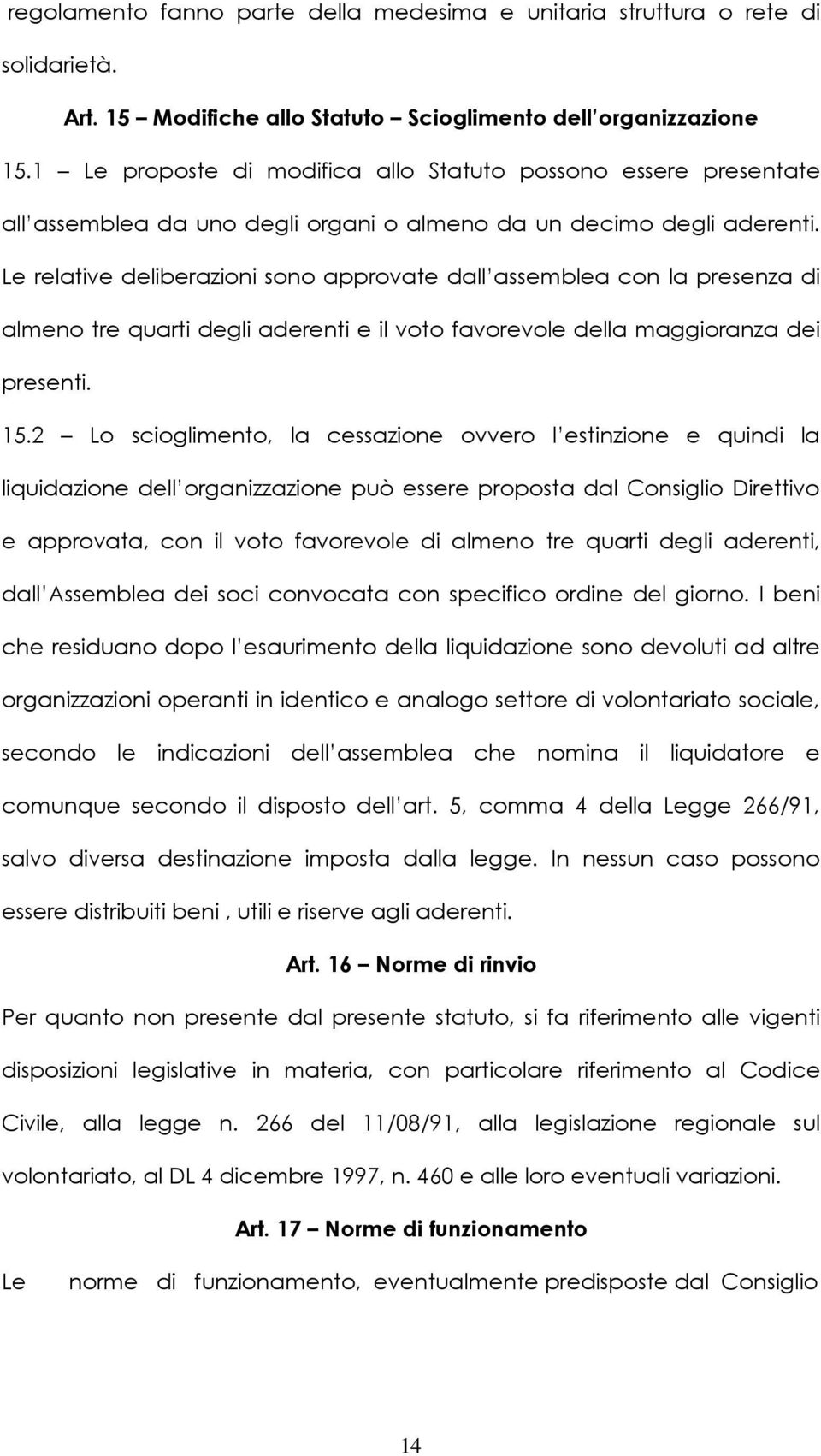 Le relative deliberazioni sono approvate dall assemblea con la presenza di almeno tre quarti degli aderenti e il voto favorevole della maggioranza dei presenti. 15.