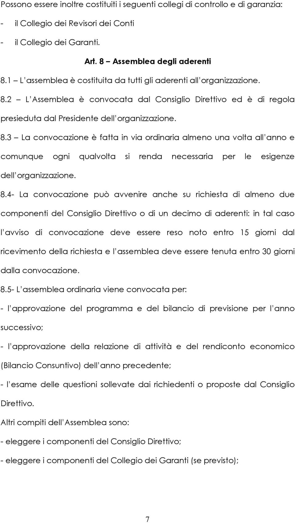 2 L Assemblea è convocata dal Consiglio Direttivo ed è di regola presieduta dal Presidente dell organizzazione. 8.