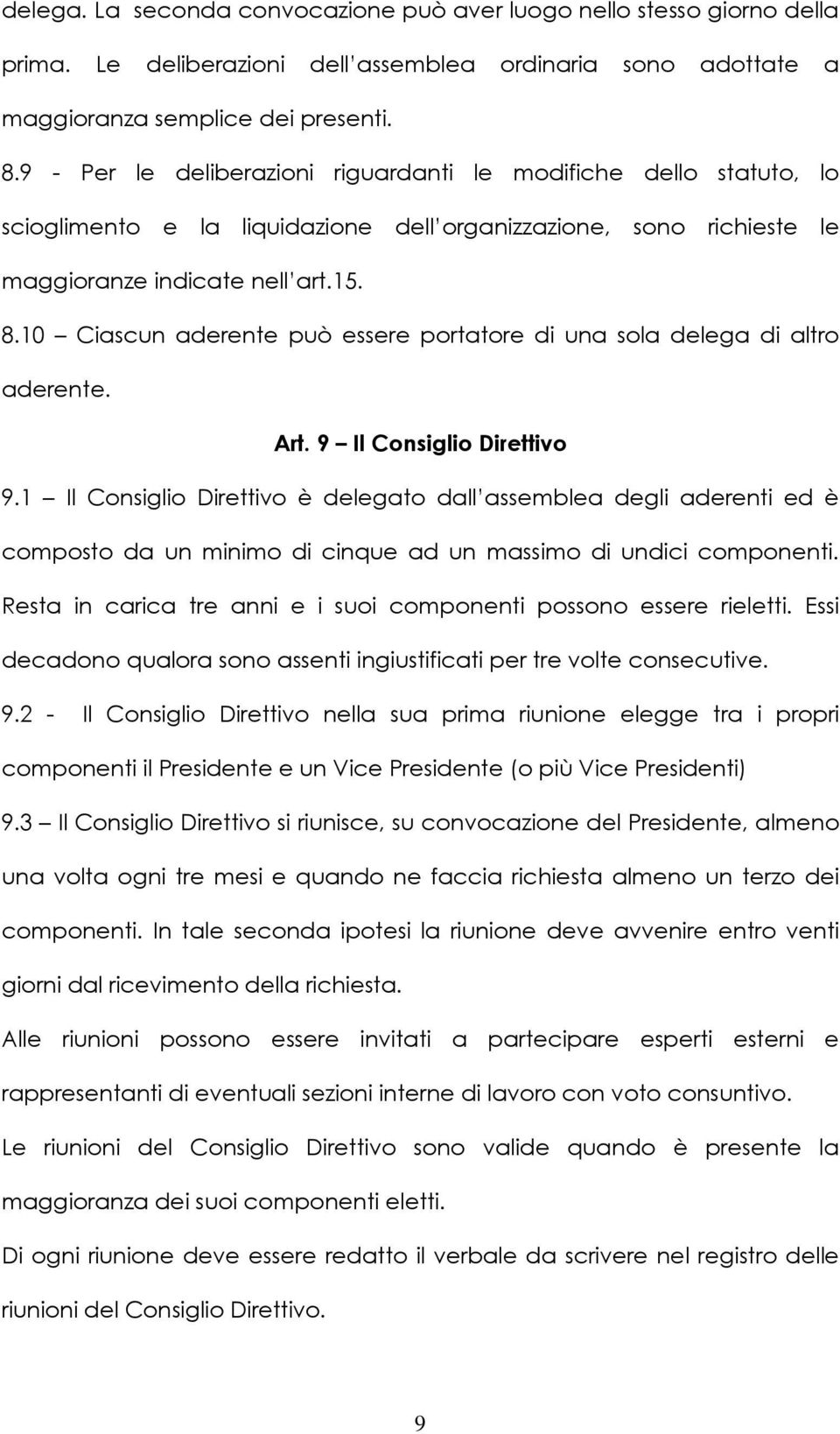 10 Ciascun aderente può essere portatore di una sola delega di altro aderente. Art. 9 Il Consiglio Direttivo 9.