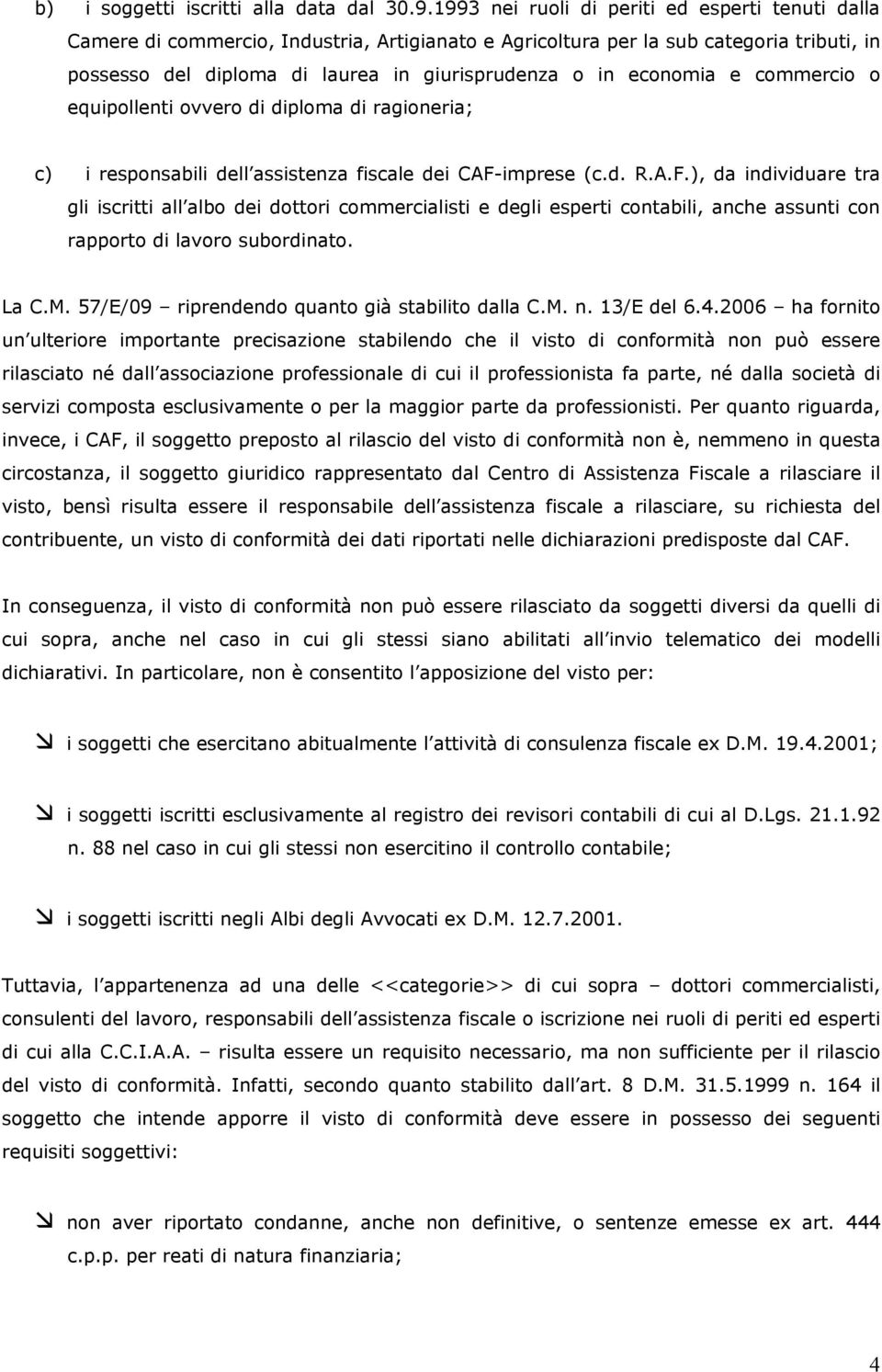 economia e commercio o equipollenti ovvero di diploma di ragioneria; c) i responsabili dell assistenza fiscale dei CAF-