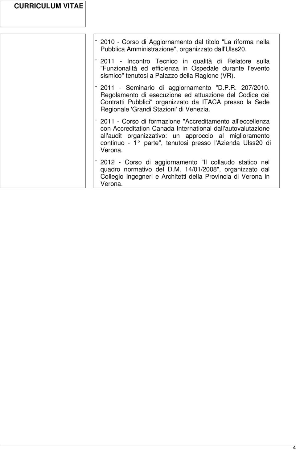 P.R. 207/2010. Regolamento di esecuzione ed attuazione del Codice dei Contratti Pubblici" organizzato da ITACA presso la Sede Regionale 'Grandi Stazioni' di Venezia.