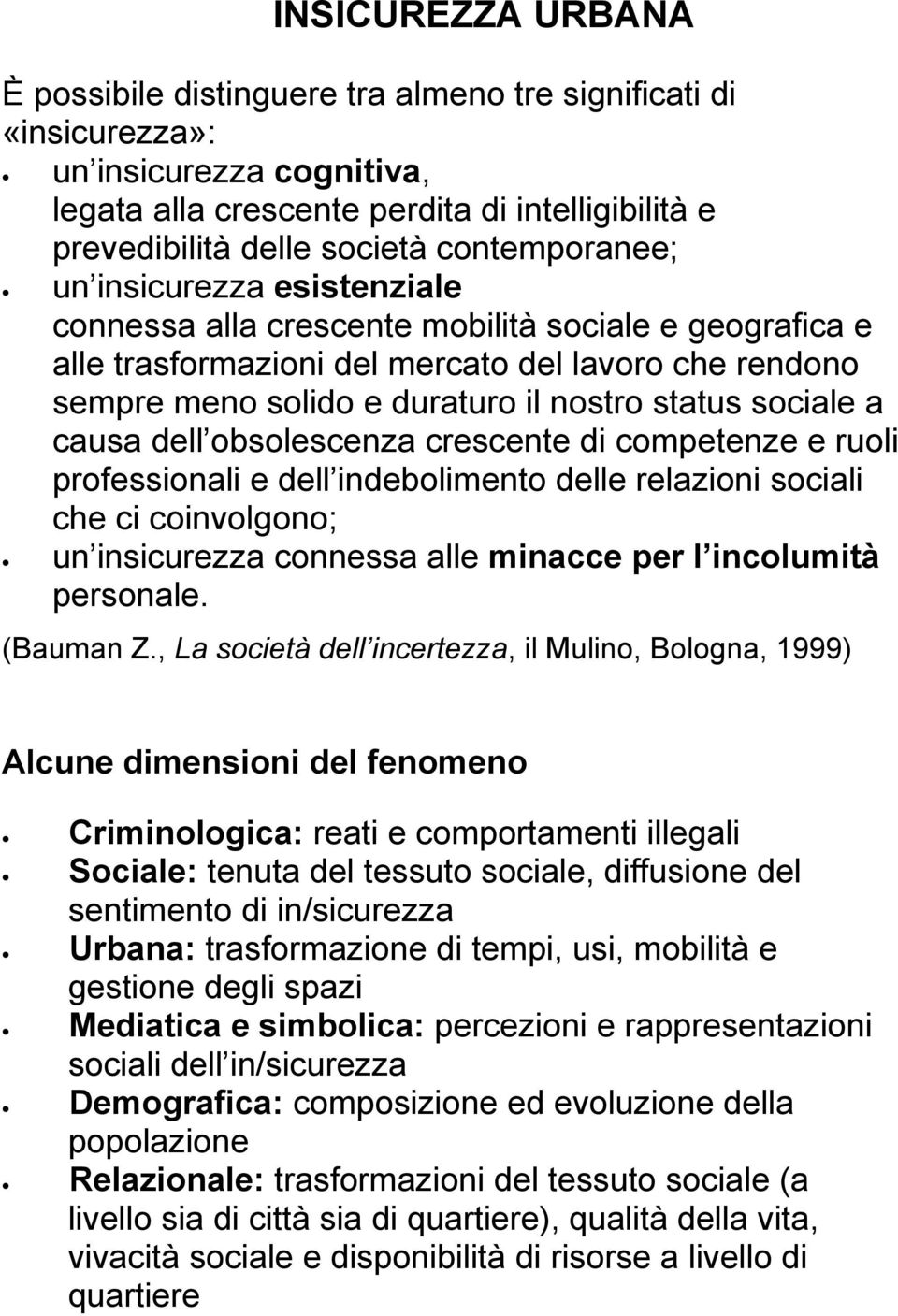 status sociale a causa dell obsolescenza crescente di competenze e ruoli professionali e dell indebolimento delle relazioni sociali che ci coinvolgono; un insicurezza connessa alle minacce per l