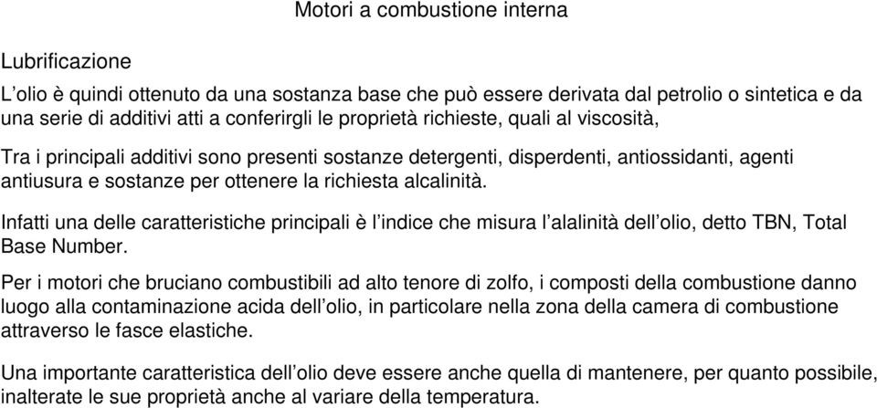 Infatti una delle caratteristiche principali è l indice che misura l alalinità dell olio, detto TBN, Total Base Number.