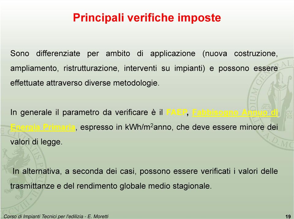 In generale il parametro da verificare è il FAEP, Fabbisogno Annuo di Energia Primaria, espresso in kwh/m 2 anno, che deve