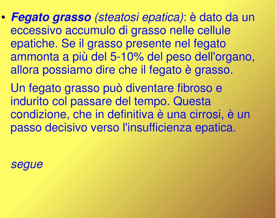 che il fegato è grasso. Un fegato grasso può diventare fibroso e indurito col passare del tempo.