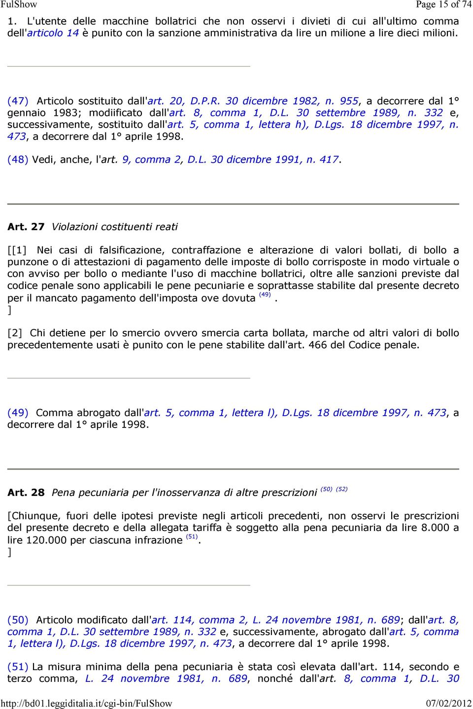 (47) Articolo sostituito dall'art. 20, D.P.R. 30 dicembre 1982, n. 955, a decorrere dal 1 gennaio 1983; modiificato dall'art. 8, comma 1, D.L. 30 settembre 1989, n.