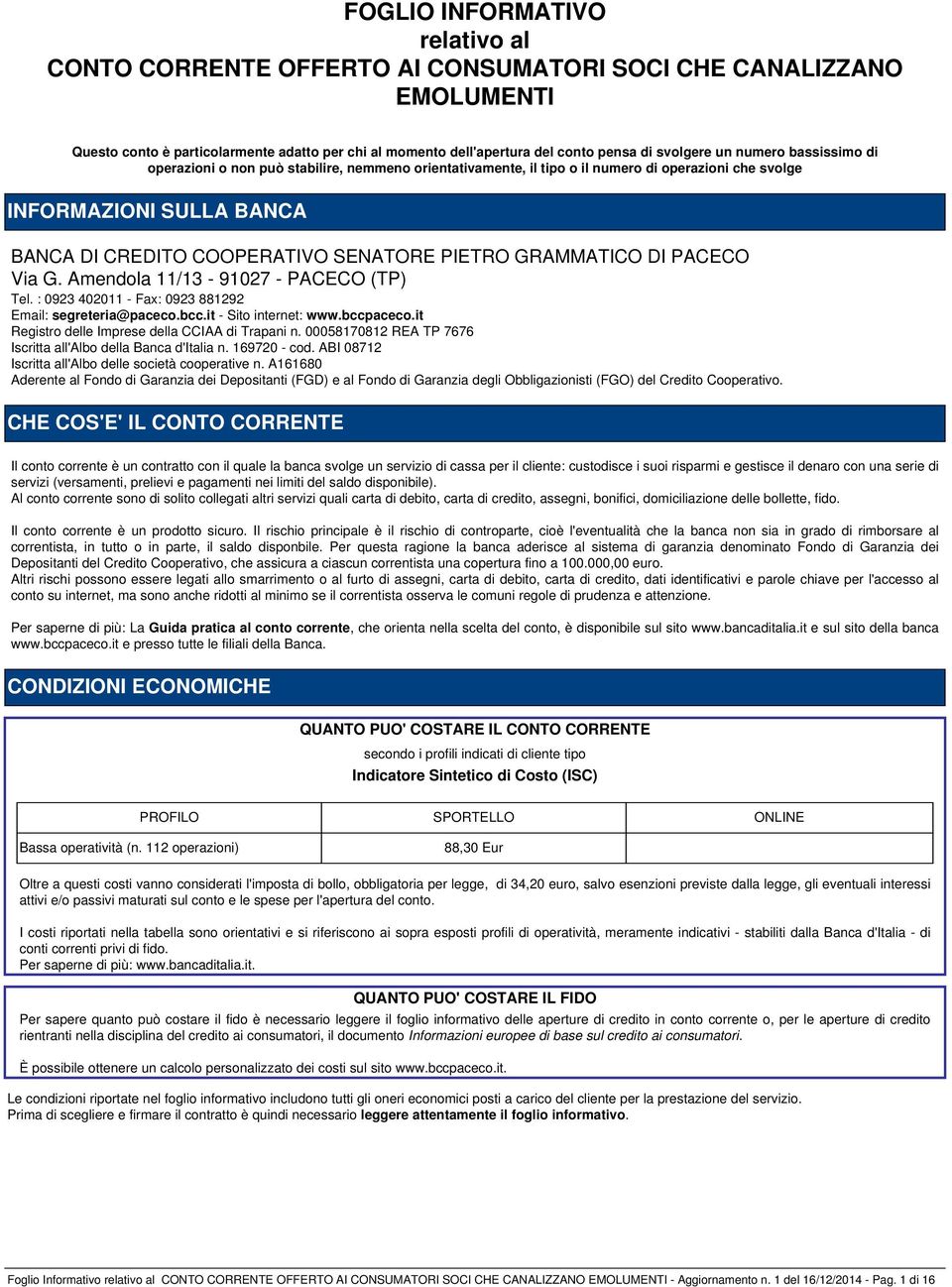 GRAMMATICO DI PACECO Via G. Amendola 11/13-91027 - PACECO (TP) Tel. : 0923 402011 - Fax: 0923 881292 Email: segreteria@paceco.bcc.it - Sito internet: www.bccpaceco.