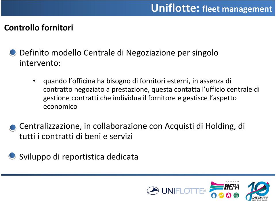 centrale di gestione contratti che individua il fornitore e gestisce l aspetto economico Centralizzazione,