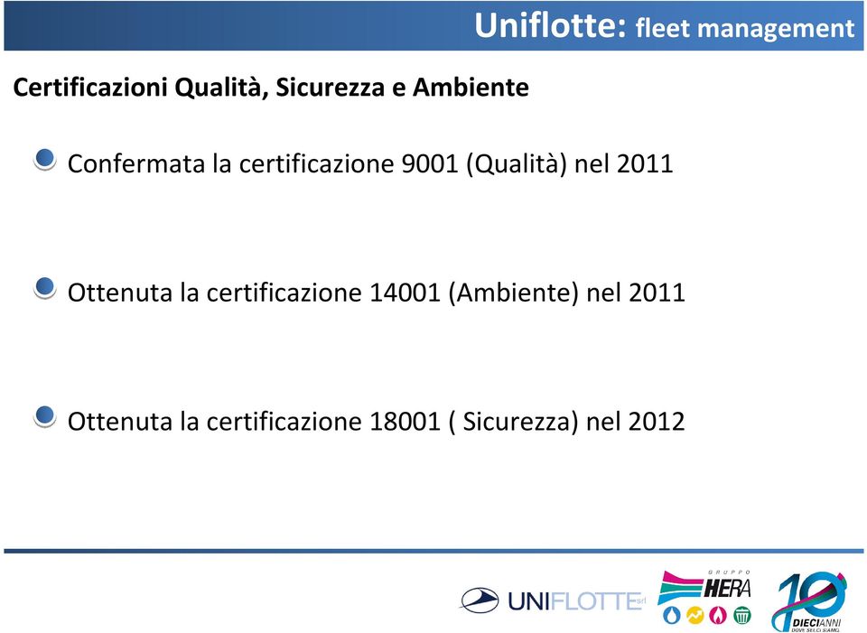 (Qualità) nel 2011 Ottenuta la certificazione 14001