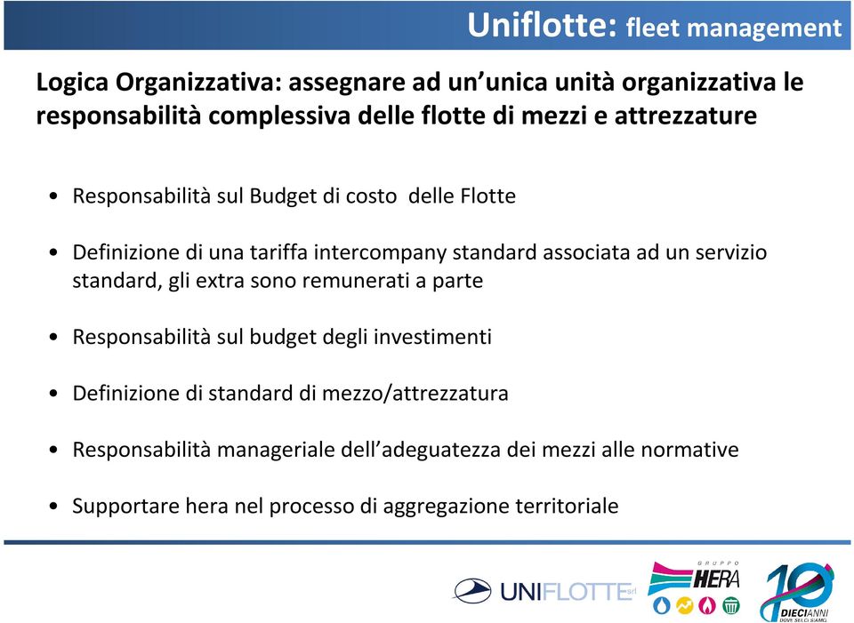 unservizio standard, gli extra sono remunerati a parte Responsabilitàsul budget degli investimenti Definizione di standard di