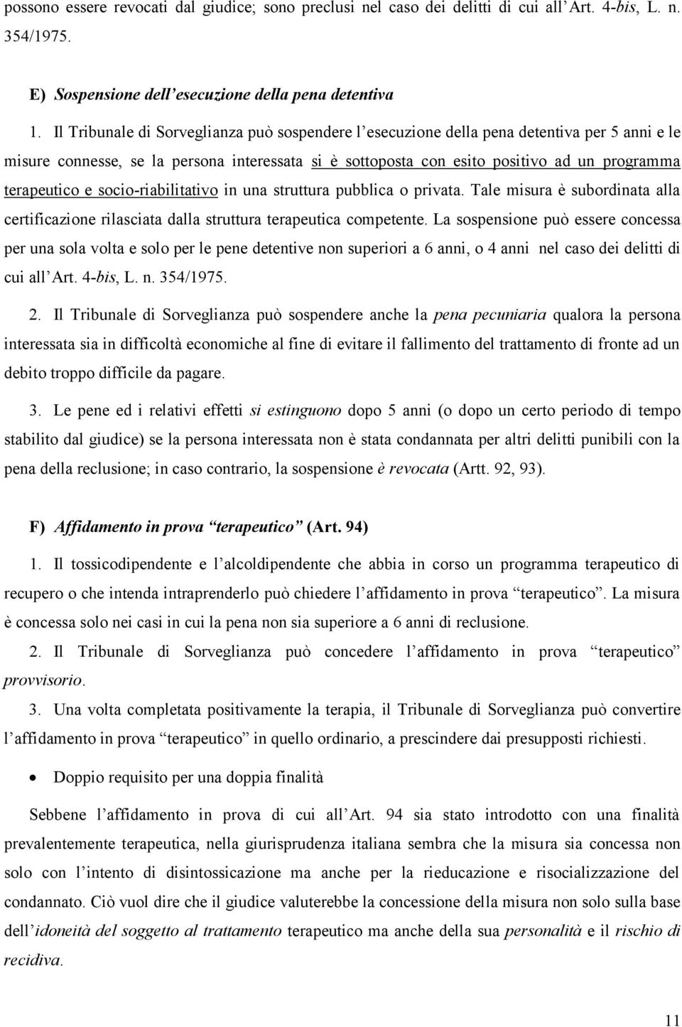 e socio-riabilitativo in una struttura pubblica o privata. Tale misura è subordinata alla certificazione rilasciata dalla struttura terapeutica competente.