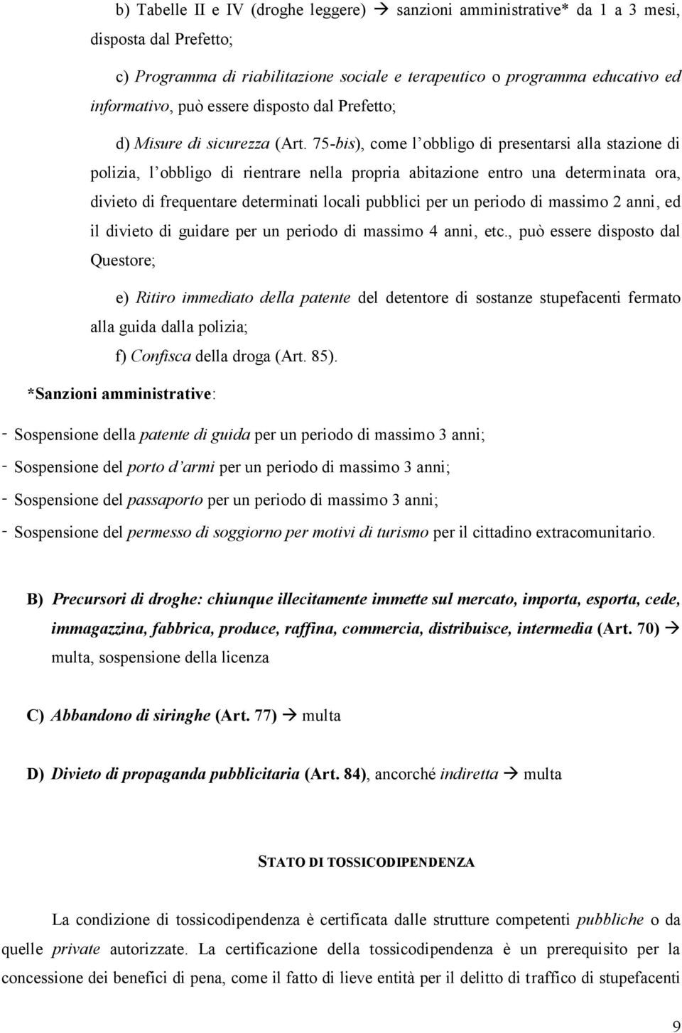 75-bis), come l obbligo di presentarsi alla stazione di polizia, l obbligo di rientrare nella propria abitazione entro una determinata ora, divieto di frequentare determinati locali pubblici per un