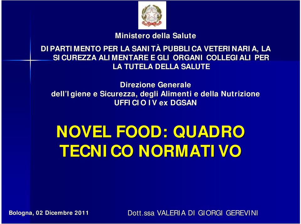 Igiene e Sicurezza, degli Alimenti e della Nutrizione UFFICIO IV ex DGSAN NOVEL FOOD: