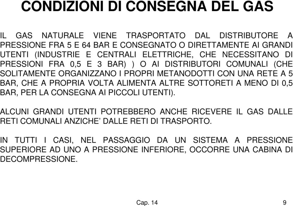 CHE A PROPRIA VOLTA ALIMENTA ALTRE SOTTORETI A MENO DI 0,5 BAR, PER LA CONSEGNA AI PICCOLI UTENTI).