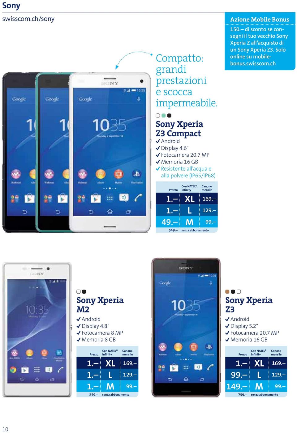 di sconto se consegni il tuo vecchio Sony Xperia Z all acquisto di un Sony Xperia Z3. Solo online su mobilebonus.swisscom.ch 1. L 129. 49. M 99.